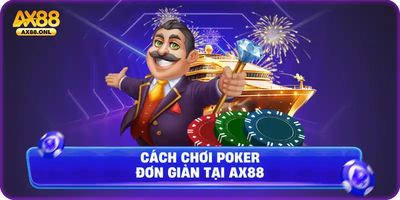 Cách chơi poker đơn giản tại Ax88