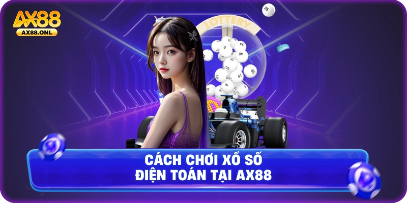 Cách chơi xổ số điện toán tại Ax88