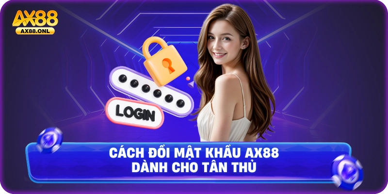Cách đổi mật khẩu Ax88 dành cho tân thủ