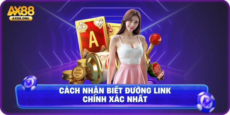 Cách nhận biết đường link chính xác nhất