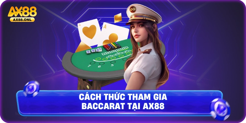 Cách thức tham gia Baccarat tại Ax88
