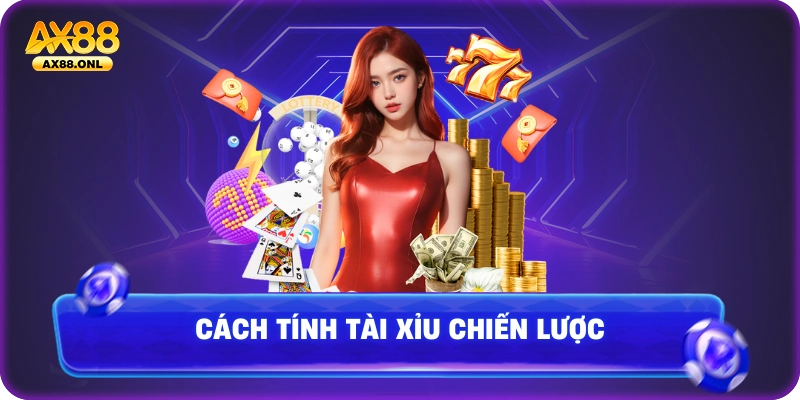 Cách tính tài xỉu chiến lược cho tân thủ