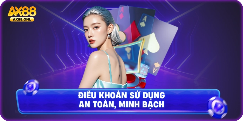 Điều khoản sử dụng an toàn, minh bạch 