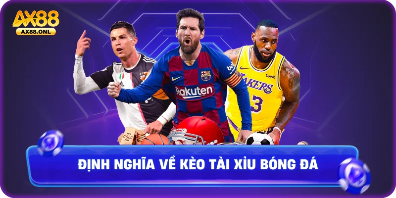 Định nghĩa về kèo tài xỉu bóng đá
