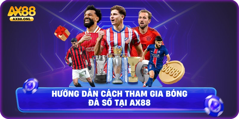 Hướng dẫn cách tham gia bóng đá số tại Ax88