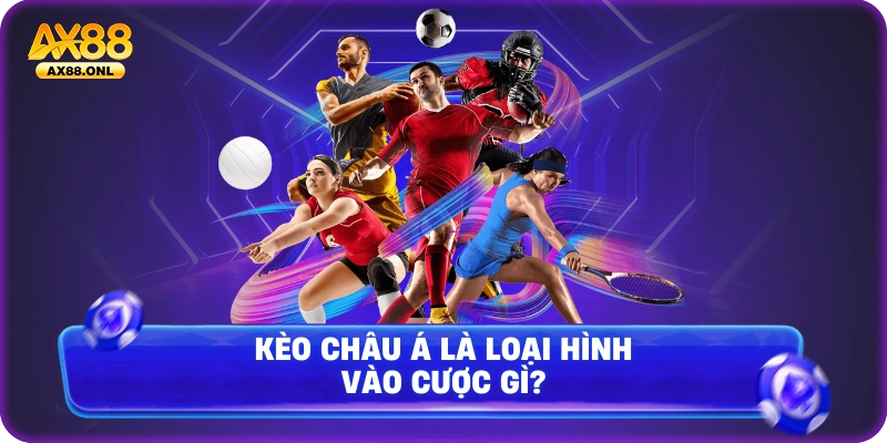 Kèo Châu Á là loại hình vào cược gì?