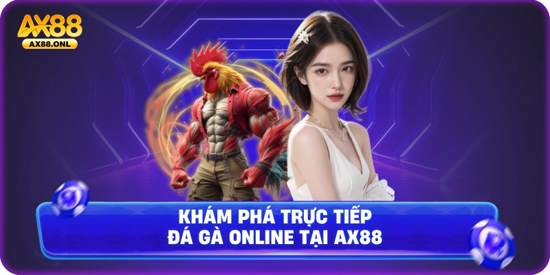 Khám phá trực tiếp đá gà online tại ax88