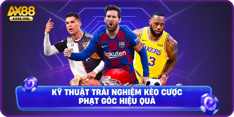 Kỹ thuật trải nghiệm kèo cược phạt góc hiệu quả