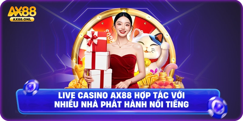 Live casino Ax88 hợp tác với nhiều nhà phát hành nổi tiếng