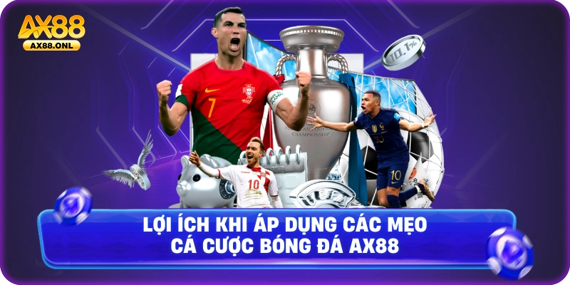 Lợi ích khi áp dụng các mẹo cá cược bóng đá AX88