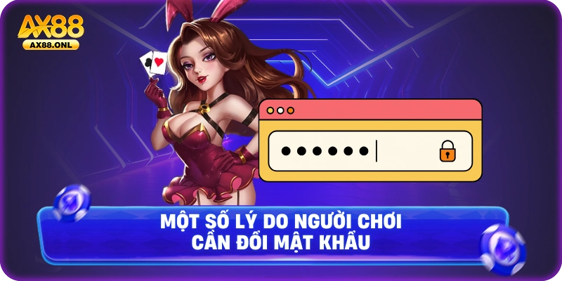 Một số lý do người chơi cần đổi mật khẩu