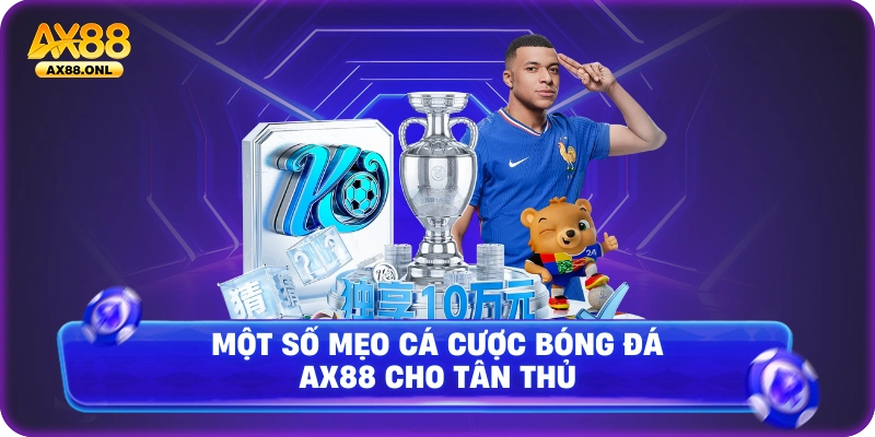 Một số mẹo cá cược bóng đá AX88 cho tân thủ