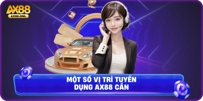 Một số vị trí tuyển dụng Ax88 cần