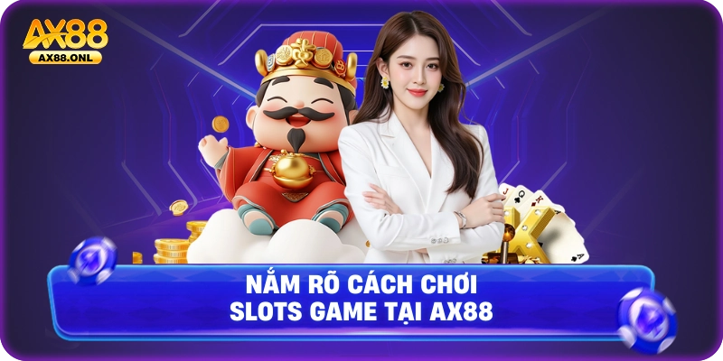 Nắm rõ cách chơi slots game tại Ax88