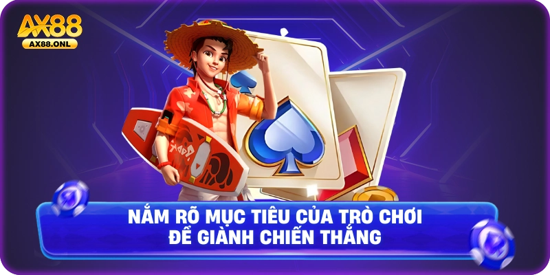 Nắm rõ mục tiêu của trò chơi để giành chiến thắng