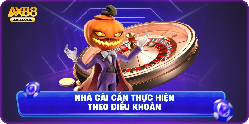 Nhà cái cần thực hiện theo điều khoản