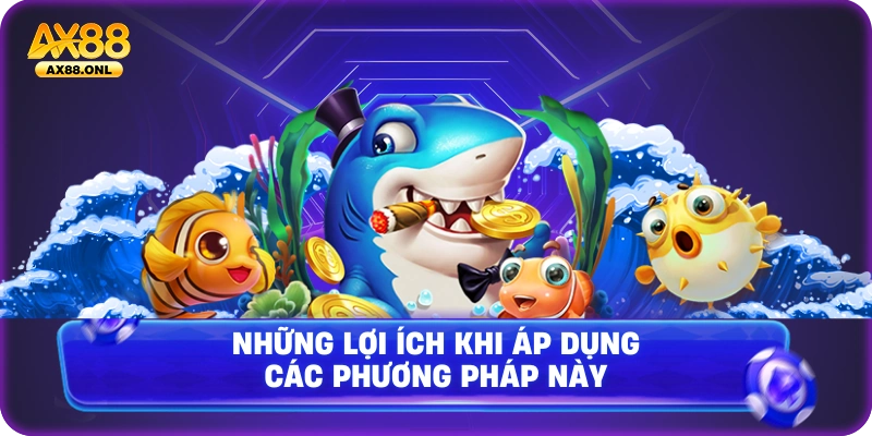 Những lợi ích khi áp dụng các phương pháp này