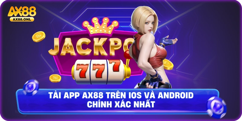 Tải app Ax88 trên IOS và Android chính xác nhất