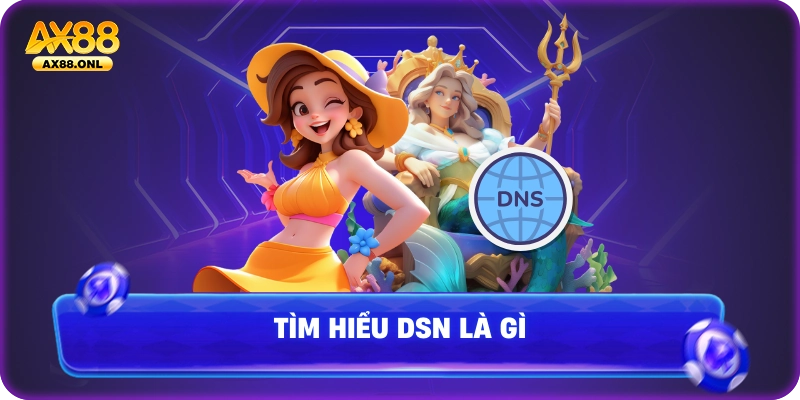 Tìm hiểu DSN là gì?