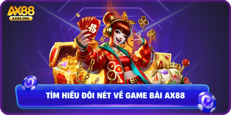 Tìm hiểu đôi nét về game bài Ax88