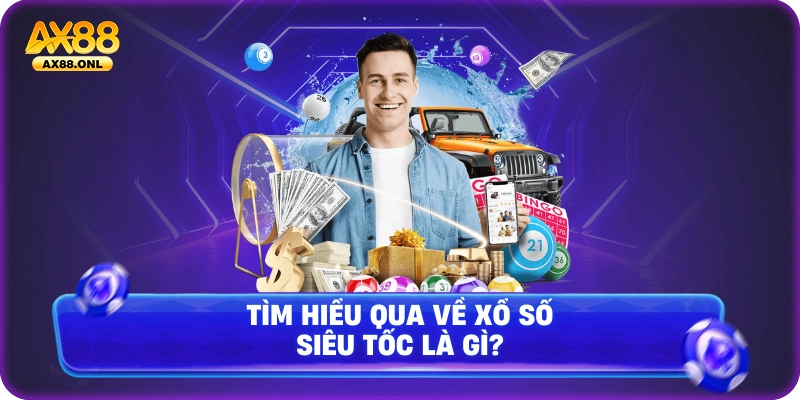 Tìm hiểu qua về xổ số siêu tốc là gì ?