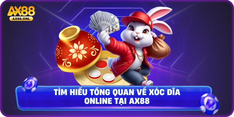 Tìm hiểu tổng quan về xóc đĩa online tại Ax88