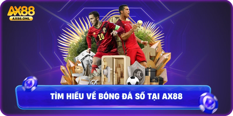 Tìm hiểu về bóng đá số tại Ax88
