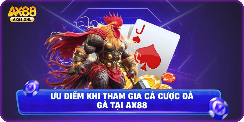 Ưu điểm khi tham gia cá cược đá gà tại Ax88