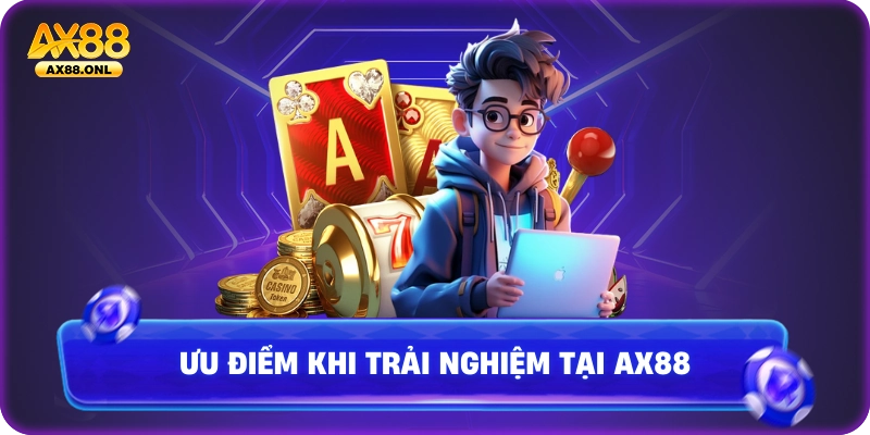 Ưu điểm khi trải nghiệm tại Ax88