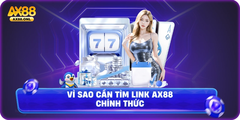 Vì sao cần tìm link Ax88 chính thức